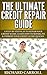 Credit Repair Guide: A Step-By-Step Plan To Repair Your Credit Score, Learn How To Repair, Fix & Improve Your Credit Score Quickly (Hidden Credit Repair ... Credit, How to Raise Your Credit, FICO)