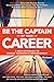 Be the Captain of Your Career: A New Approach to Career Planning and Advancement