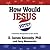 How Would Jesus Vote?: A Ch...