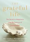 Grateful Life: The Secret to Happiness and the Science of Contentment