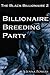 The Black Billionaire 2: Billionaire Breeding Party (Interracial Gangbang Breeding BDSM)
