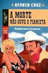 A Morte Não Ouve O Pianista by Afonso Cruz