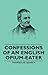 Confessions of an English Opium-Eater by Thomas de Quincey
