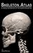 Skeleton Atlas: The complete Skeletal Anatomy: Skeletal System images with Bone Fracture references