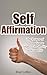 Self Affirmation - The Power of Affirmation to Improve the Quality of Your Life (Get Bonus Here)
