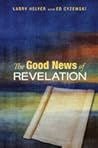 The Good News of Revelation by Larry R. Helyer