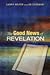 The Good News of Revelation by Larry R. Helyer