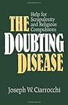 The Doubting Disease by Joseph W. Ciarrocchi The Doubting Disease by Joseph W. Ciarrocchi