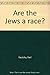 Are the Jews a Race?