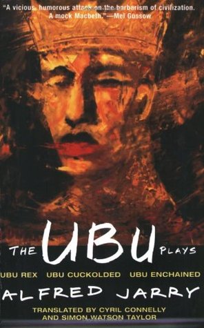 The Ubu Plays: Ubu Rex / Ubu Cuckolded / Ubu Enchained (Paperback)