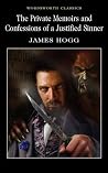 The Private Memoirs and Confessions of a Justified Sinner by James Hogg The Private Memoirs and Confessions of a Justified Sinner by James Hogg