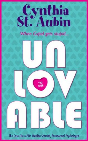 Unlovable (The Case Files of Dr. Matilda Schmidt, Paranormal Psychologist, #1)