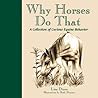 Why Horses Do That: A Collection of Curious Equine Behaviours Why Horses Do That: A Collection of Curious Equine Behaviours