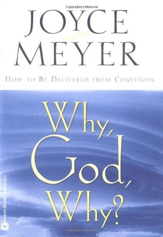 Why, God, Why?: How to Be Delivered from Confusion