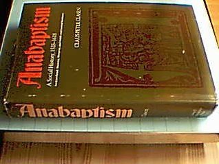 Anabaptism; a social history, 1525-1618: Switzerland, Austria, Moravia, South and Central Germany (Hardcover)