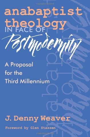 Anabaptist Theology in Face of Postmodernity: A Proposal for the Third Millennium (Paperback)