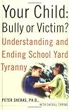 Your Child: Bully or Victim?: Understanding and Ending School Yard Tyranny