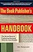 The Book Publisher's Handbook: The Seven Keys to Publishing Success With Six Case Studies