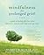 Mindfulness for Prolonged Grief: A Guide to Healing after Loss When Depression, Anxiety, and Anger Won't Go Away