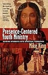 Presence-Centered Youth Ministry: Guiding Students into Spiritual Formation