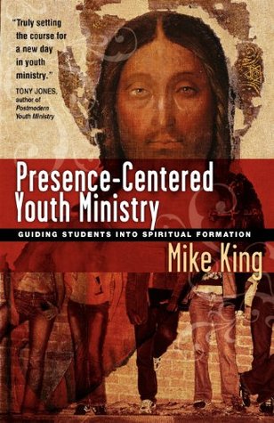 Presence-Centered Youth Ministry: Guiding Students into Spiritual Formation (Paperback)