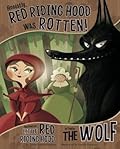 Honestly, Red Riding Hood Was Rotten!: The Story of Little Red Riding Hood as Told by the Wolf (The Other Side of the Story)