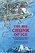 The Big Chunk of Ice: The L...