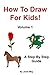 How To Draw For Kids! Volume 1