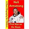 Neil Armstrong : First Man on the Moon (A Short Biography for Children)
