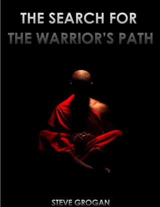 The Search for the Warrior's Path: A Guide for the Martial Arts Enthusiast