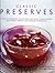 Classic Preserves: The art of preserving: 140 delicious jams, jellies, pickles, relishes and chutneys shown in 220 stunning photographs