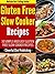 Gluten Free Slow Cooker Recipes: 30 Simple And Easy Gluten Free Slow Cooker Recipes (Gluten Free Slow Cooker Recipes, Gluten Free Slow Cooker Cookbook, ... Free Recipes, Gluten Free Cookbook Book 4)