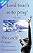 Lord, Teach Us To Pray - The Lord's Prayer