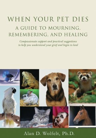 When Your Pet Dies: A Guide to Mourning, Remembering and Healing