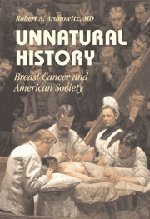 Unnatural History: Breast Cancer and American Society (Cambridge Studies in the History of Medicine)