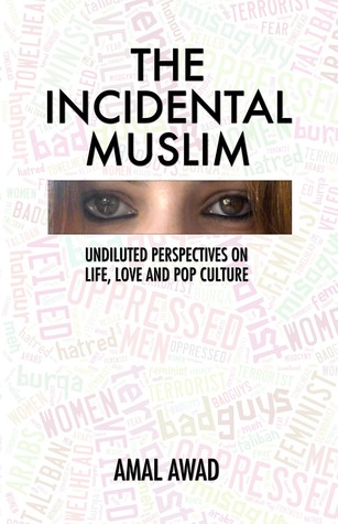 The Incidental Muslim: Undiluted perspectives on life, love and pop culture