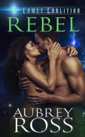 Rebel (Comet Coalition, #1)