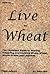 How to Live on Wheat