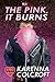 The Pink, It Burns