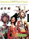 Creative Cloth Doll Faces: Using Paints, Pastels, Fibers, Beading, Collage, and Sculpting Techniques