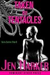 Taken by Tentacles by Jen Harker