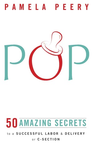 POP: 50 Amazing Secrets to a Successful Labor & Delivery or C-Section (Paperback)