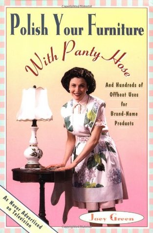 Polish Your Furniture with Panty Hose: And Hundreds of Offbeat Uses for Brand-Name Products (Paperback)