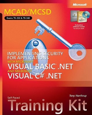 MCAD/MCSD Self-Paced Training Kit [Exams 70-330 and 70-340]: Implementing Security for Applications with Microsoft  Visual Basic  .NET and Microsoft Visual C#  .NET
