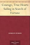 Courage, True Hearts Sailing in Search of Fortune Courage, True Hearts Sailing in Search of Fortune