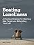 Beating Loneliness - A Practical Strategy for Meeting New People and Rebuilding Your Life