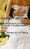 A Wendy Wedding – The triumphant conclusion to the MY COUSIN WENDY books A Wendy Wedding – The triumphant conclusion to the MY COUSIN WENDY books