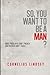 So, You Want to be a Man?