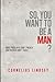 So, You Want to be a Man? by Cornelius Lindsey