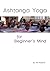 Ashtanga Yoga for Beginner's Mind